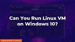 Can You Run Windows Programs on Linux?