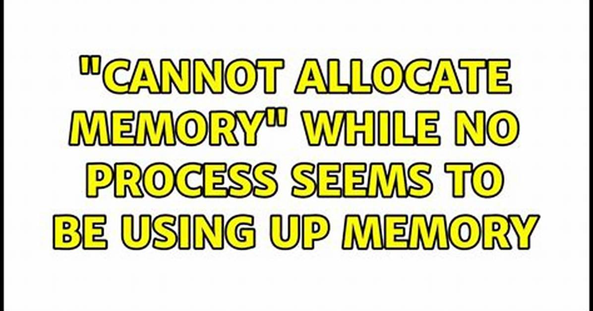 "Cannot Allocate Memory" While No Process Seems to Be Using up Memory