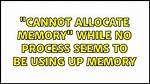 "Cannot Allocate Memory" While No Process Seems to Be Using up Memory
