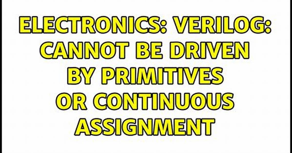 Cannot Be Driven by Primitives or Continuous Assignment