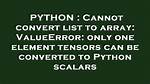 Cannot Convert List to Array: Valueerror: Only One Element Tensors Can Be Converted to Python Scalars