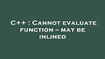 Cannot Evaluate Function -- May Be Inlined