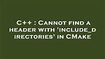 Cannot Find a Header with 'Include_Directories' in Cmake