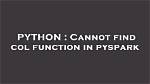 Cannot Find Col Function in Pyspark