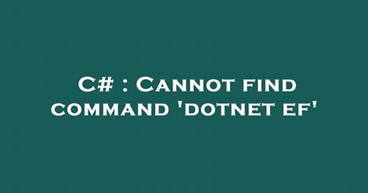 Cannot Find Command 'Dotnet Ef'