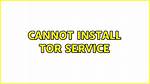 Cannot Install Tor Service [Duplicate]