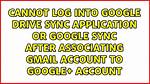 Cannot Log into Google Drive Sync Application or Google Sync After Associating Gmail Account to Google+ Account