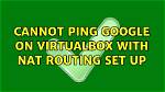 Cannot Ping Google on Virtualbox with Nat Routing Set Up