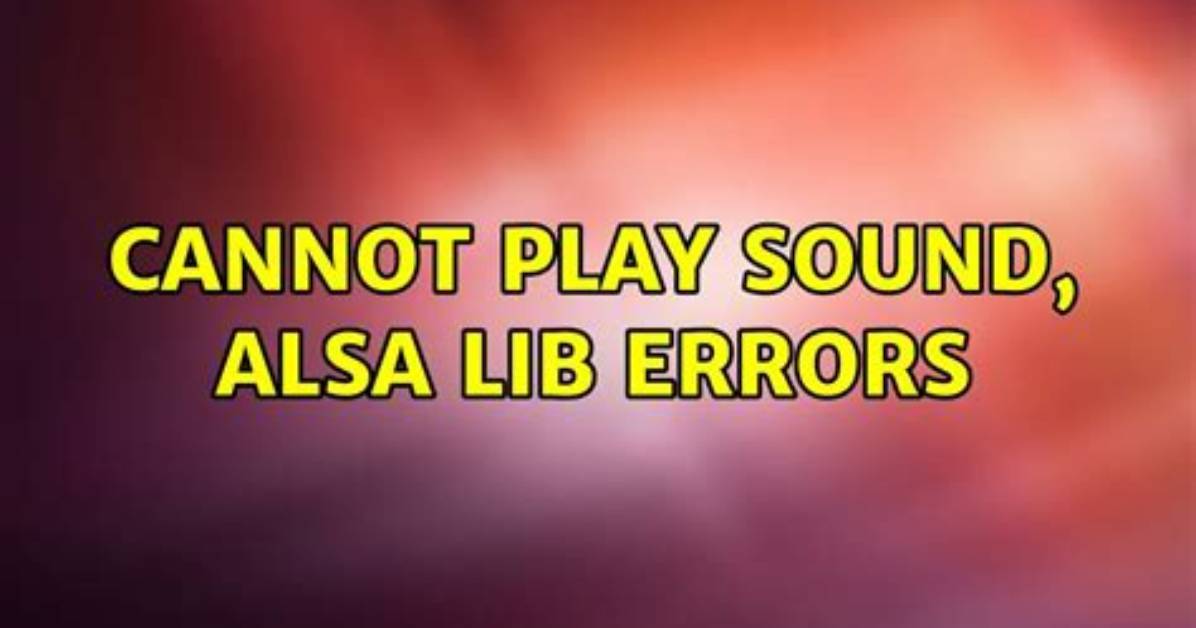 Cannot Play Sound, Alsa Lib Errors