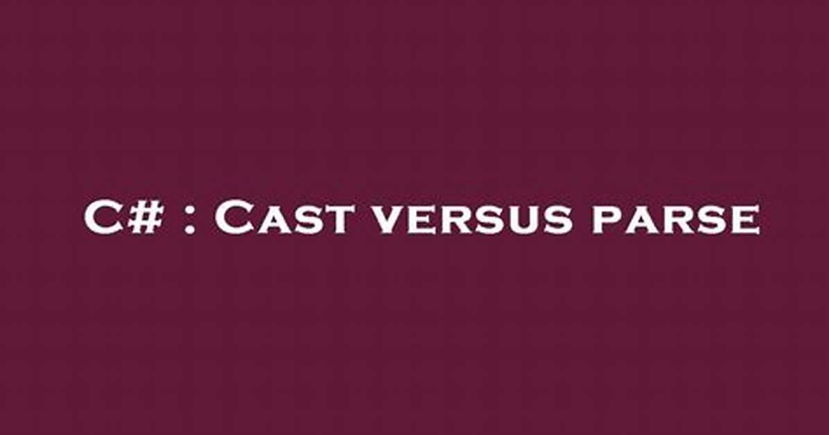 Cast Versus Parse