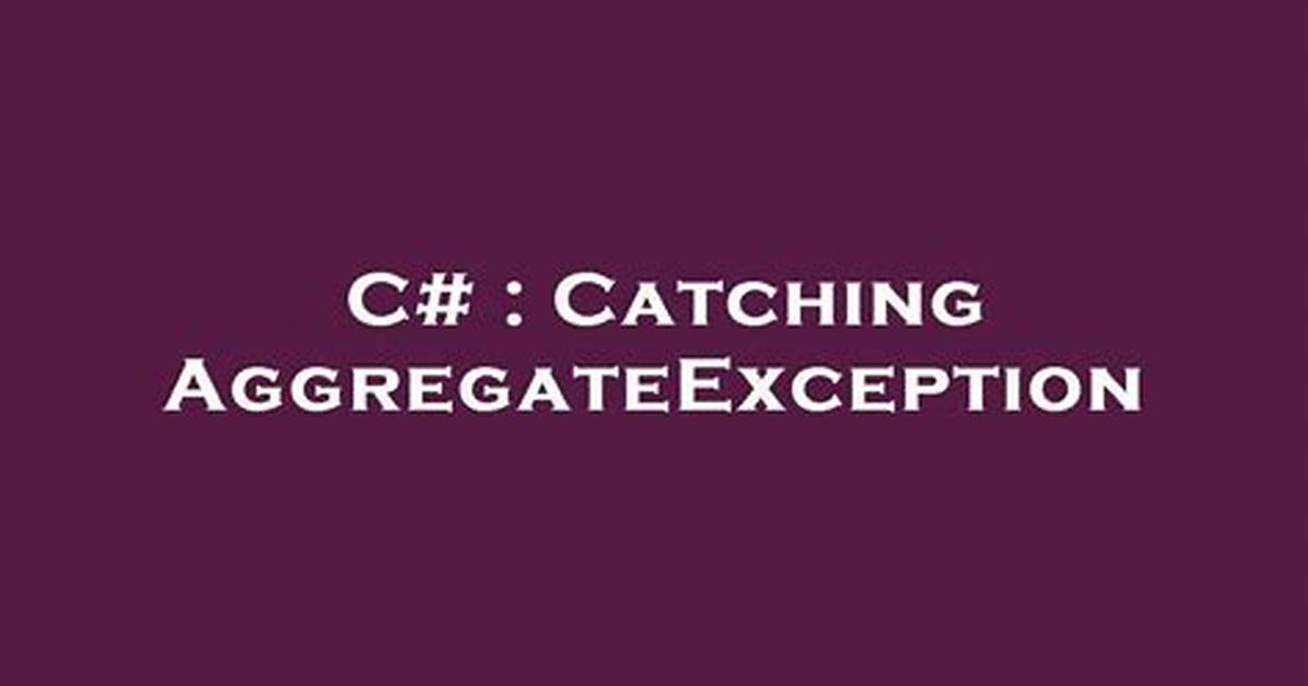 Catching Aggregateexception
