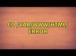 Cd /Var/Www/Html/ Error