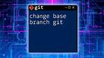 Change Branch Base
