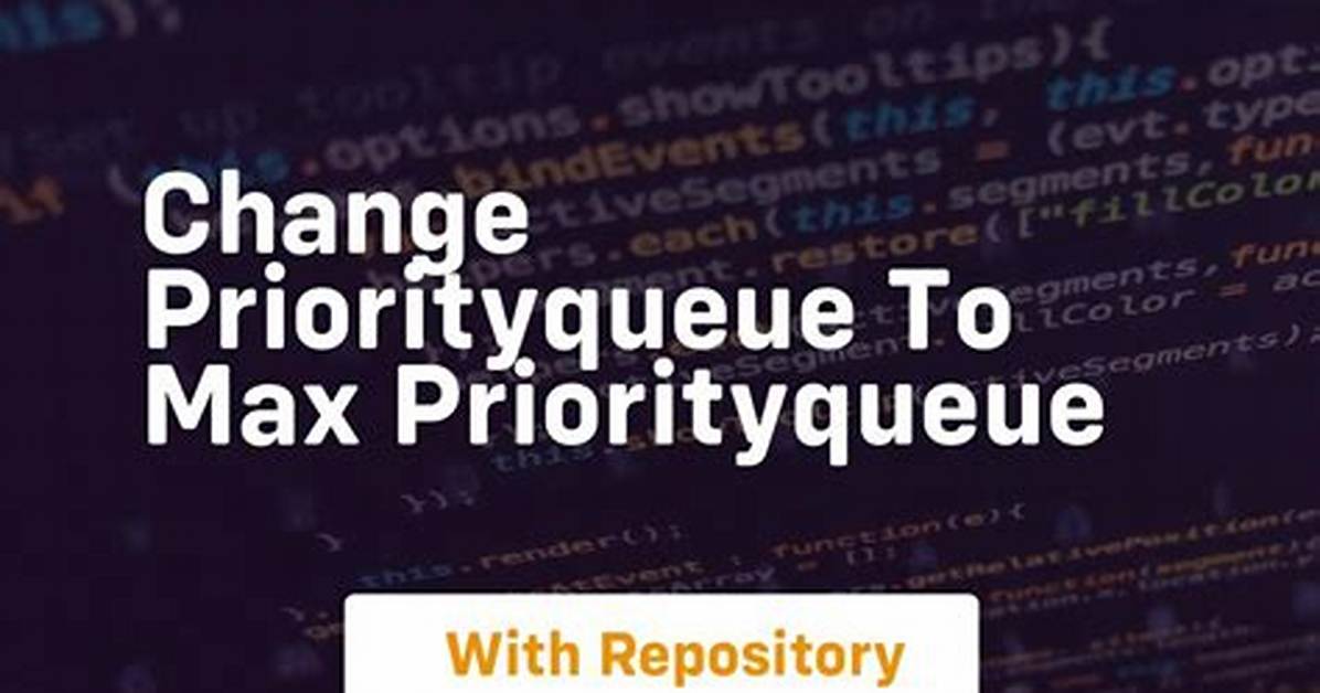 Change priorityQueue to Max Priorityqueue