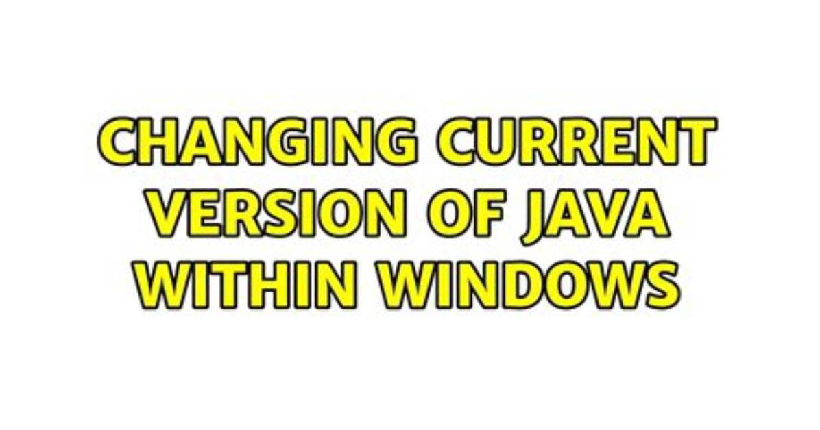 Changing Current Version of Java Within Windows