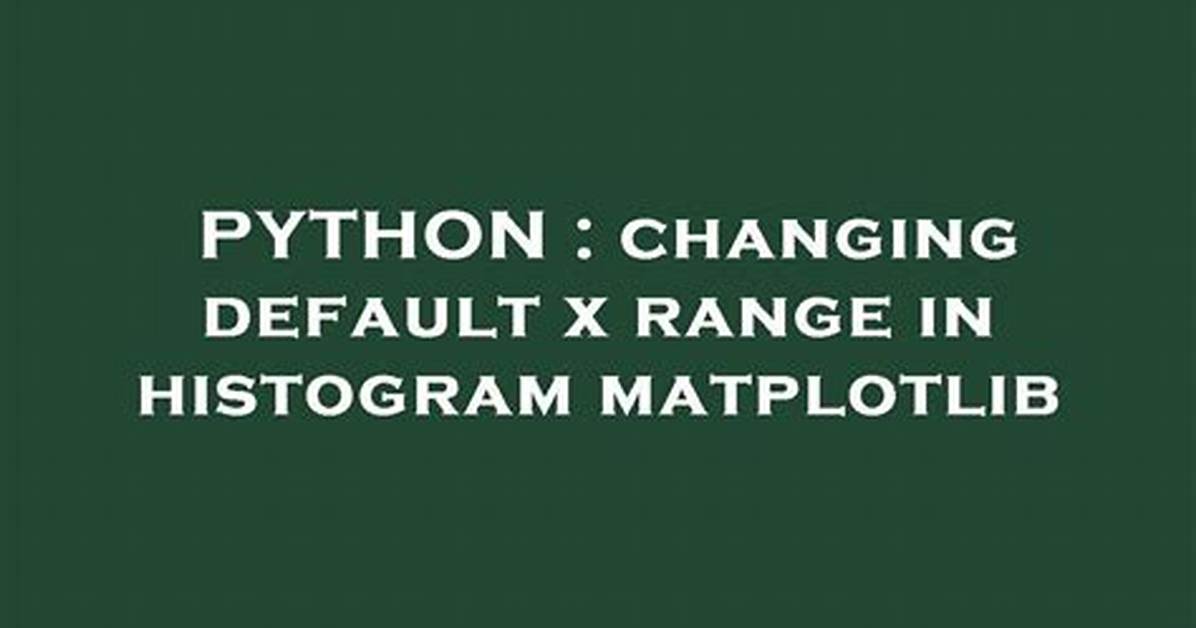 Changing Default X Range in Histogram Matplotlib