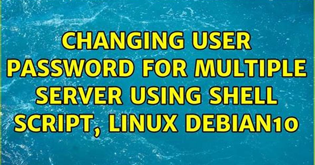 Changing User Password for Multiple Server Using Shell Script, Linux Debian10