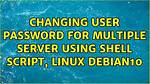 Changing User Password for Multiple Server Using Shell Script, Linux Debian10