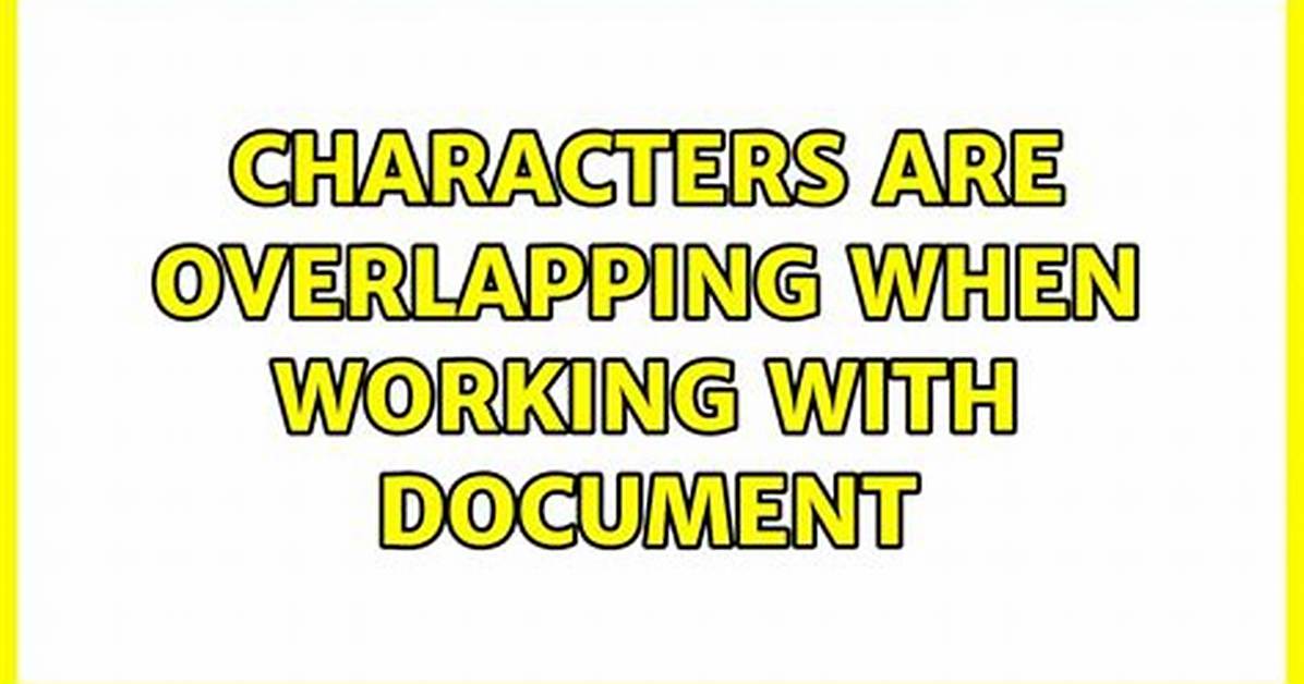 Characters Are Overlapping When Working with Document