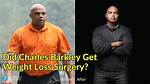 Charles Barkley Weight Loss 2023, How Did Charles Barkley Lose Weight?