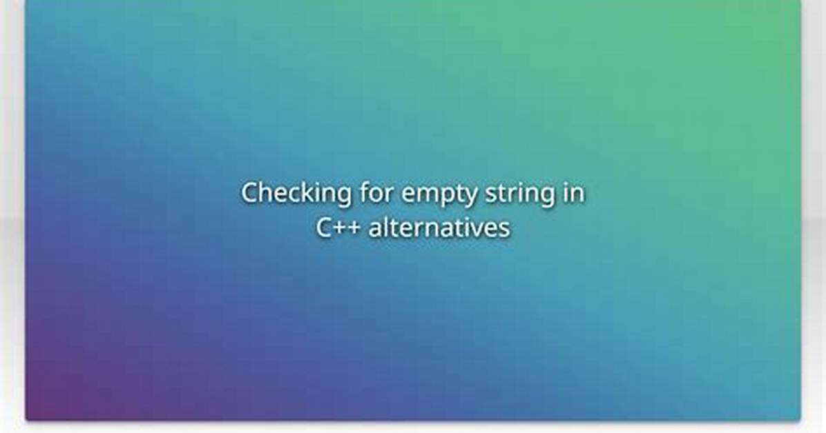 Checking for Empty String in C++ Alternatives [Closed]