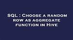 Choose a Random Row as Aggregate Function in Hive