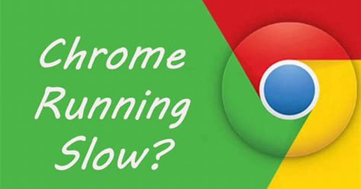 Chrome Running Slow