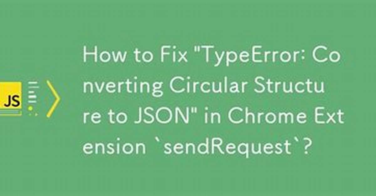 Chrome Sendrequest Error: Typeerror: Converting Circular Structure to Json