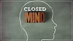 Close Mindedness