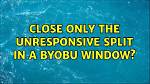 Close Only the Unresponsive Split in a Byobu Window?
