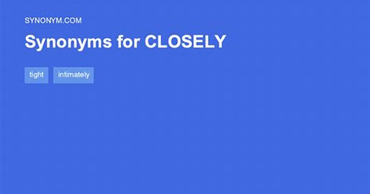 Closely Synonym