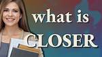 Closer Meaning