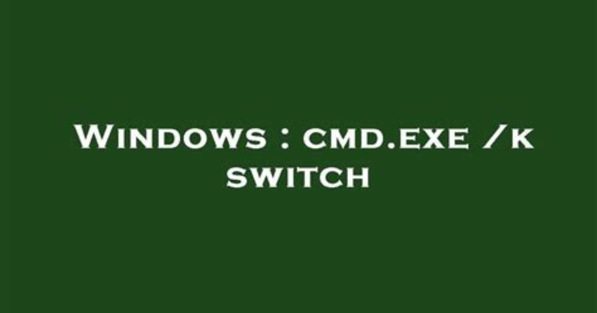 Cmd. Exe /K Switch