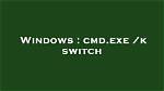 Cmd. Exe /K Switch