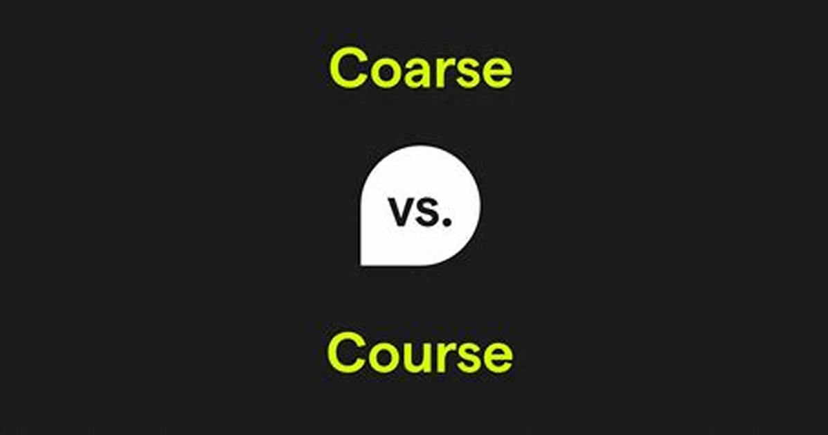 Coarse vs Course