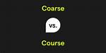 Coarse vs Course
