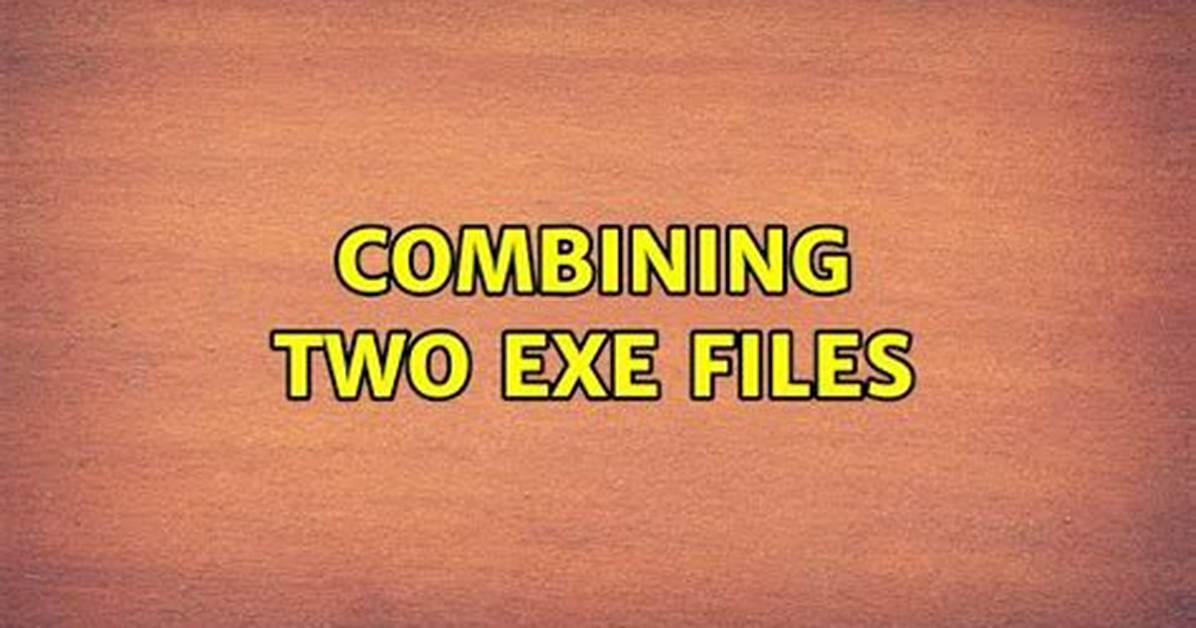 Combining Two Exe Files