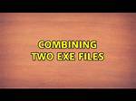 Combining Two Exe Files
