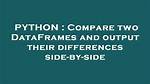Compare Two Dataframes and Output Their Differences Side-by-Side