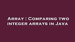Comparing Two Integer Arrays in Java