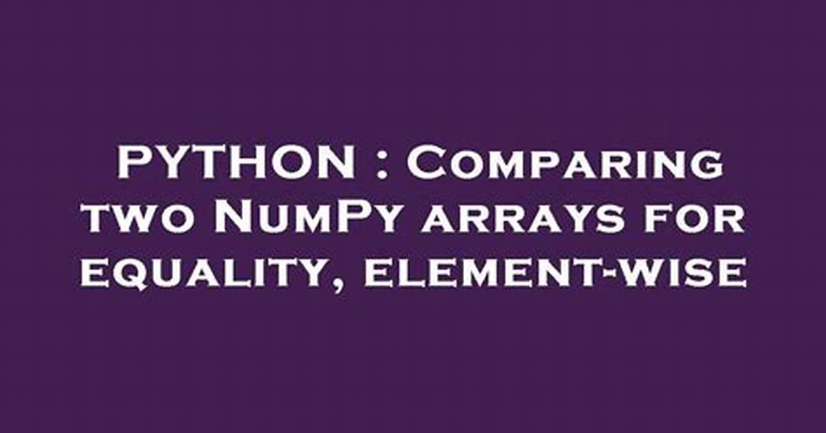 Comparing Two Numpy Arrays for Equality, Element-Wise