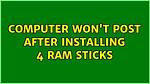 Computer Won't Post After Installing 4 Ram Sticks