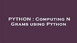 Computing N Grams Using Python