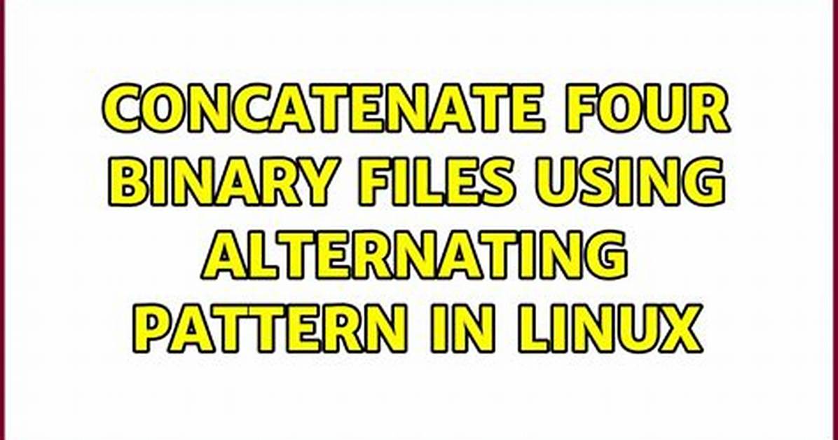 Concatenate Four Binary Files Using Alternating Pattern in Linux