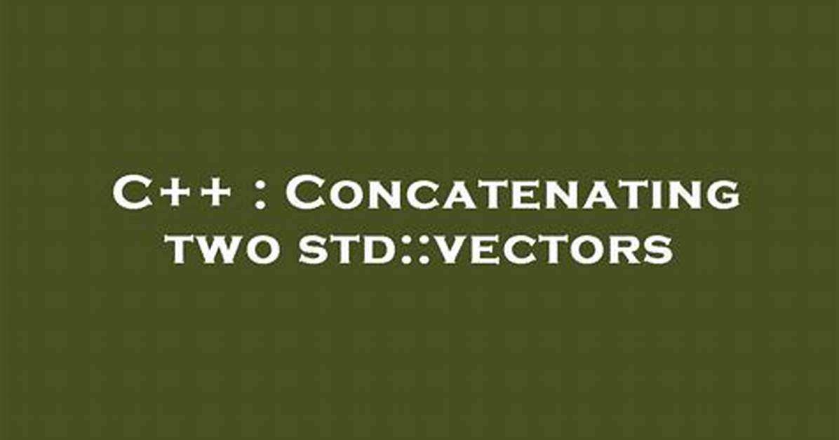 Concatenating Two Std: :Vectors