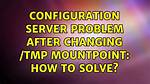 Configuration Server Problem After Changing /Tmp Mountpoint: How to Solve?
