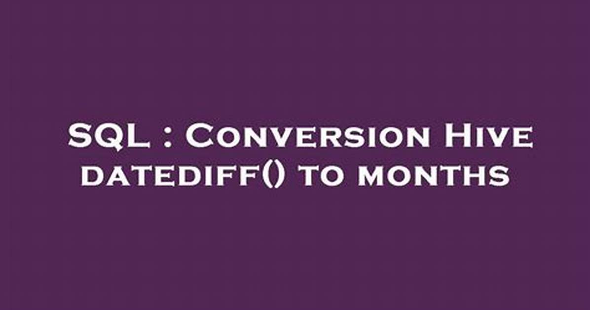 Conversion Hive Datediff() to Months