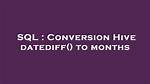 Conversion Hive Datediff() to Months