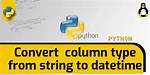 Convert Dataframe Column Type from String to Datetime