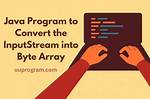 Convert Inputstream to Byte Array in Java